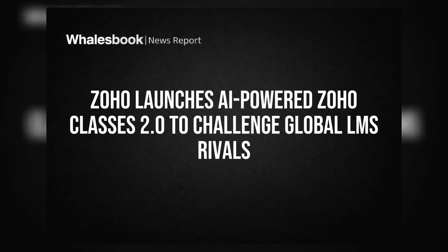 Zoho Launches AI-Powered Zoho Classes 2.0 To Challenge Global LMS Rivals