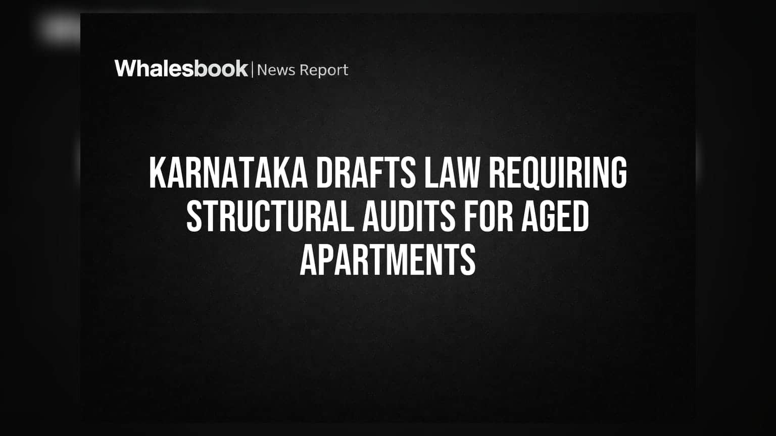 Karnataka Drafts Law Requiring Structural Audits for Aged Apartments