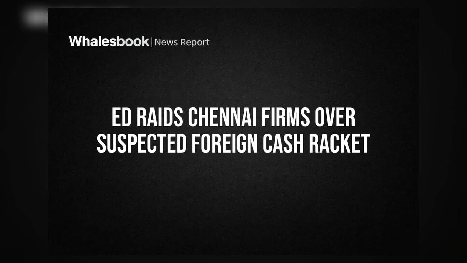 ED Raids Chennai Firms Over Suspected Foreign Cash Racket