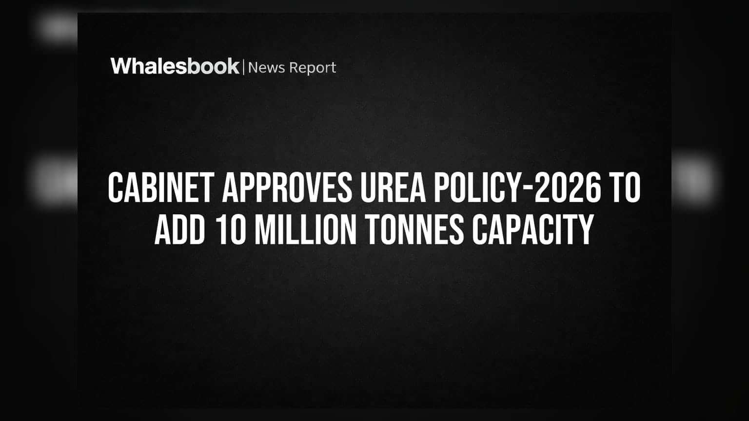 Urea Policy-2026 ને મંજૂરી: 10 મિલિયન ટન ઉત્પાદન ક્ષમતા વધારવા સરકારનો નિર્ણય