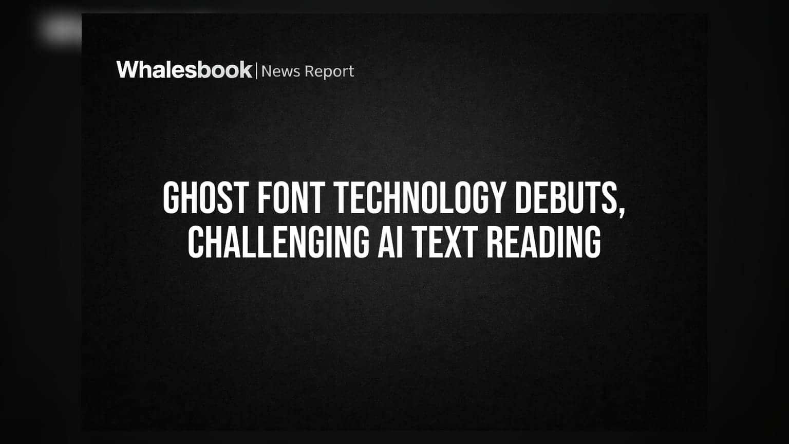 Ghost Font Technology Debuts, Challenging AI Text Reading