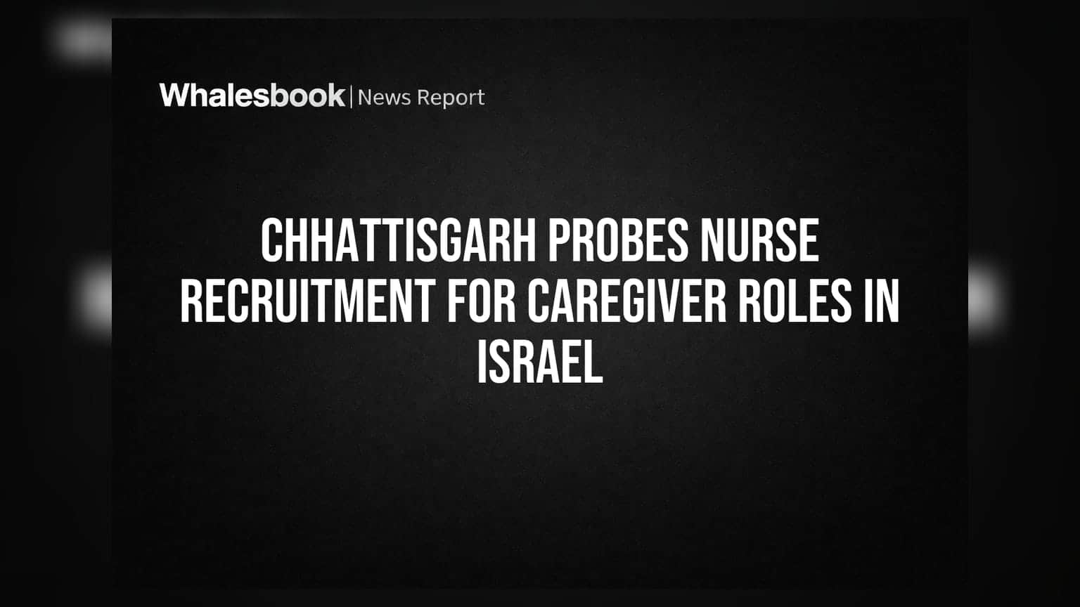 Chhattisgarh Probes Nurse Recruitment for Caregiver Roles in Israel