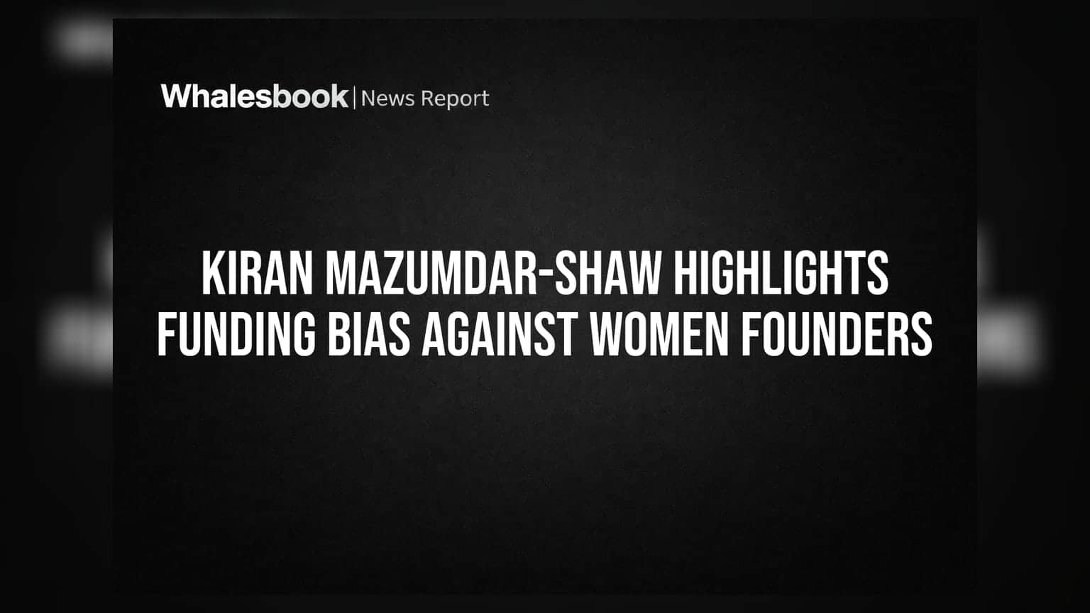 Kiran Mazumdar-Shaw Highlights Funding Bias Against Women Founders