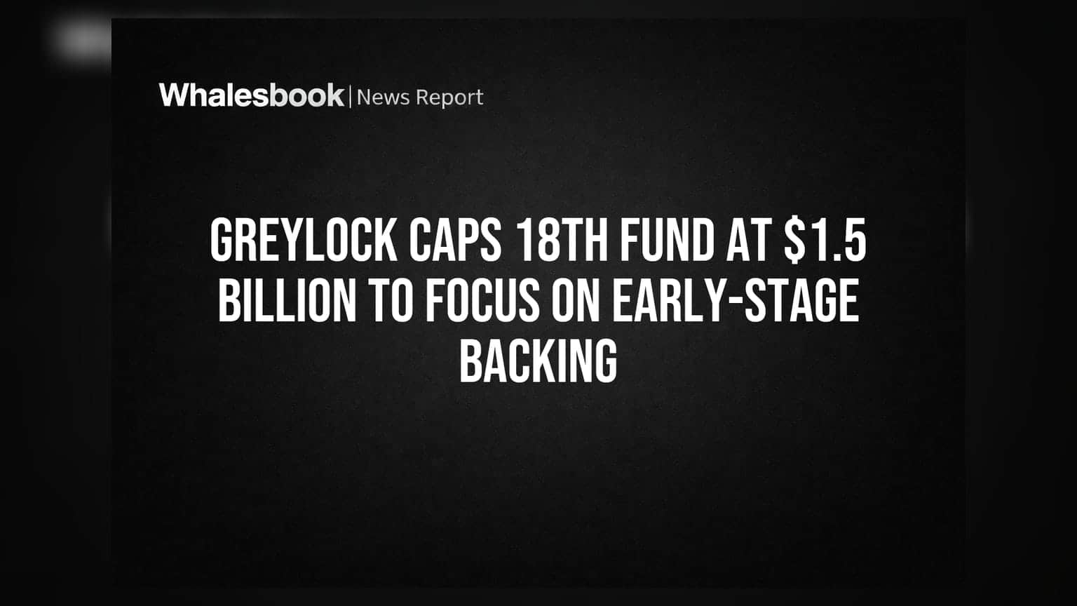 Greylock Caps 18th Fund at $1.5 Billion to Focus on Early-Stage Backing