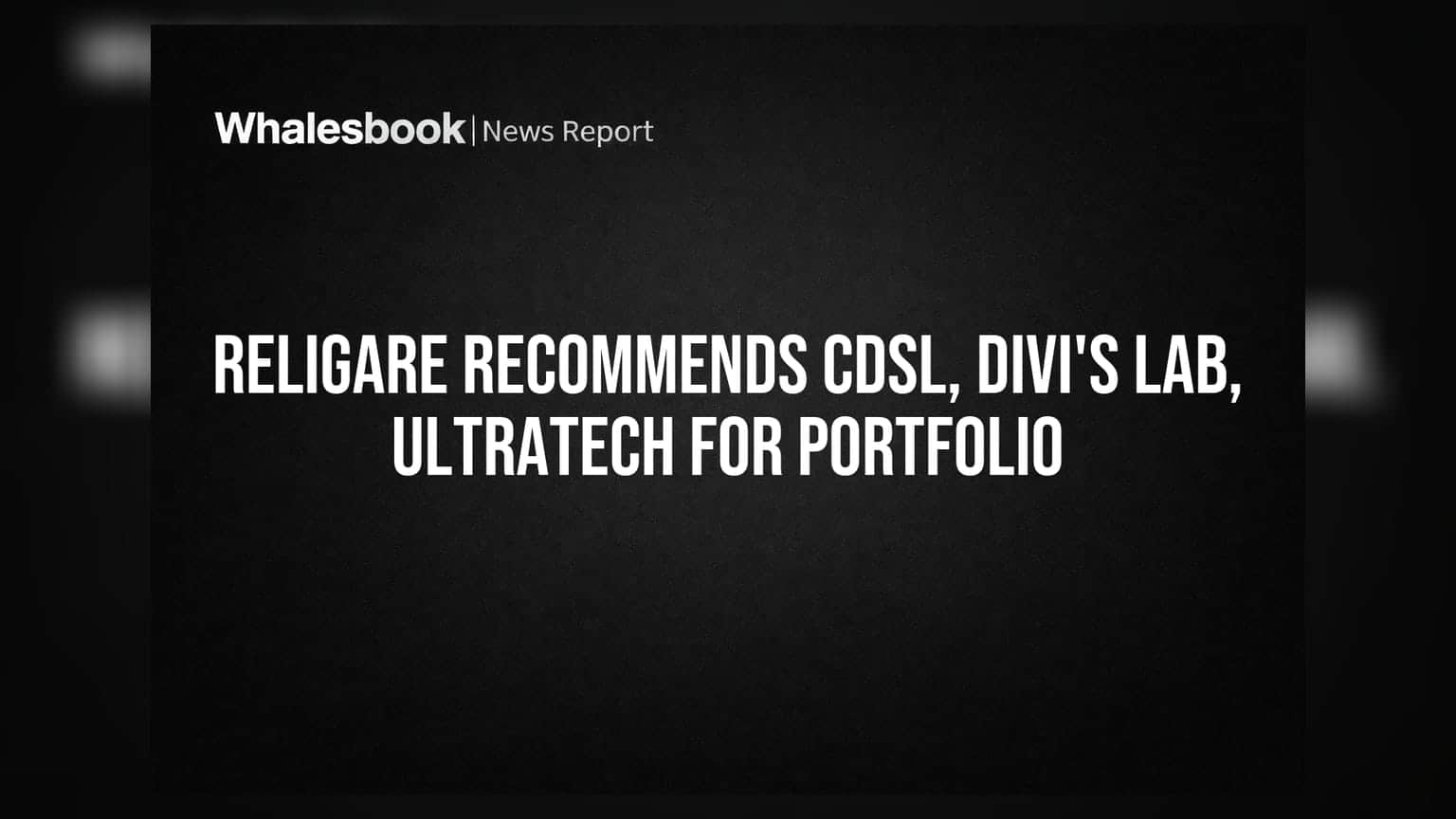Religare Recommends CDSL, Divi's Lab, UltraTech for Portfolio