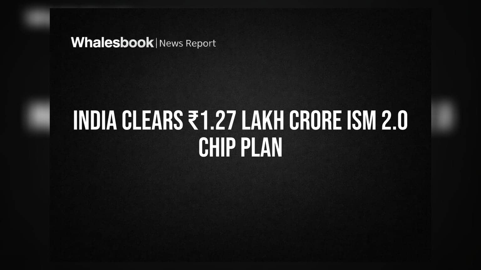 India Clears ₹1.27 Lakh Crore ISM 2.0 Chip Plan