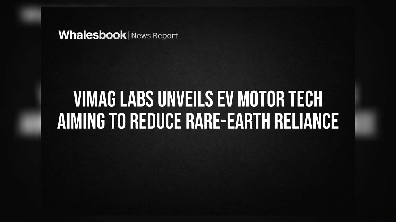 Vimag Labs Unveils EV Motor Tech Aiming To Reduce Rare-Earth Reliance