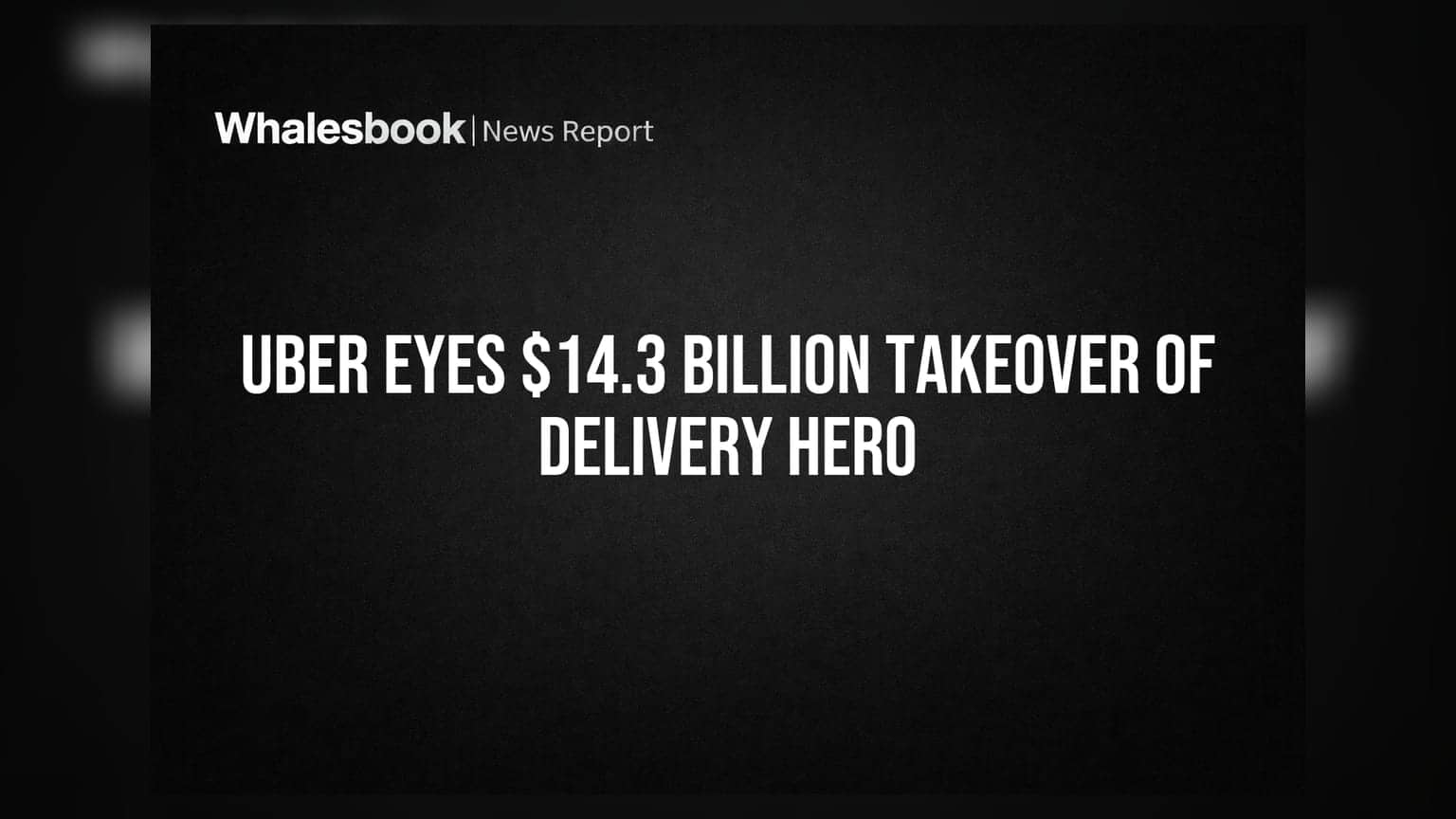 Uber Eyes $14.3 Billion Takeover of Delivery Hero
