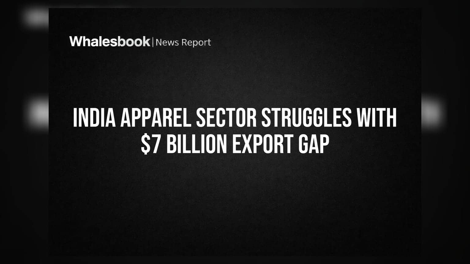 India Apparel Sector: एक्सपोर्ट में $7 बिलियन का भारी नुकसान!