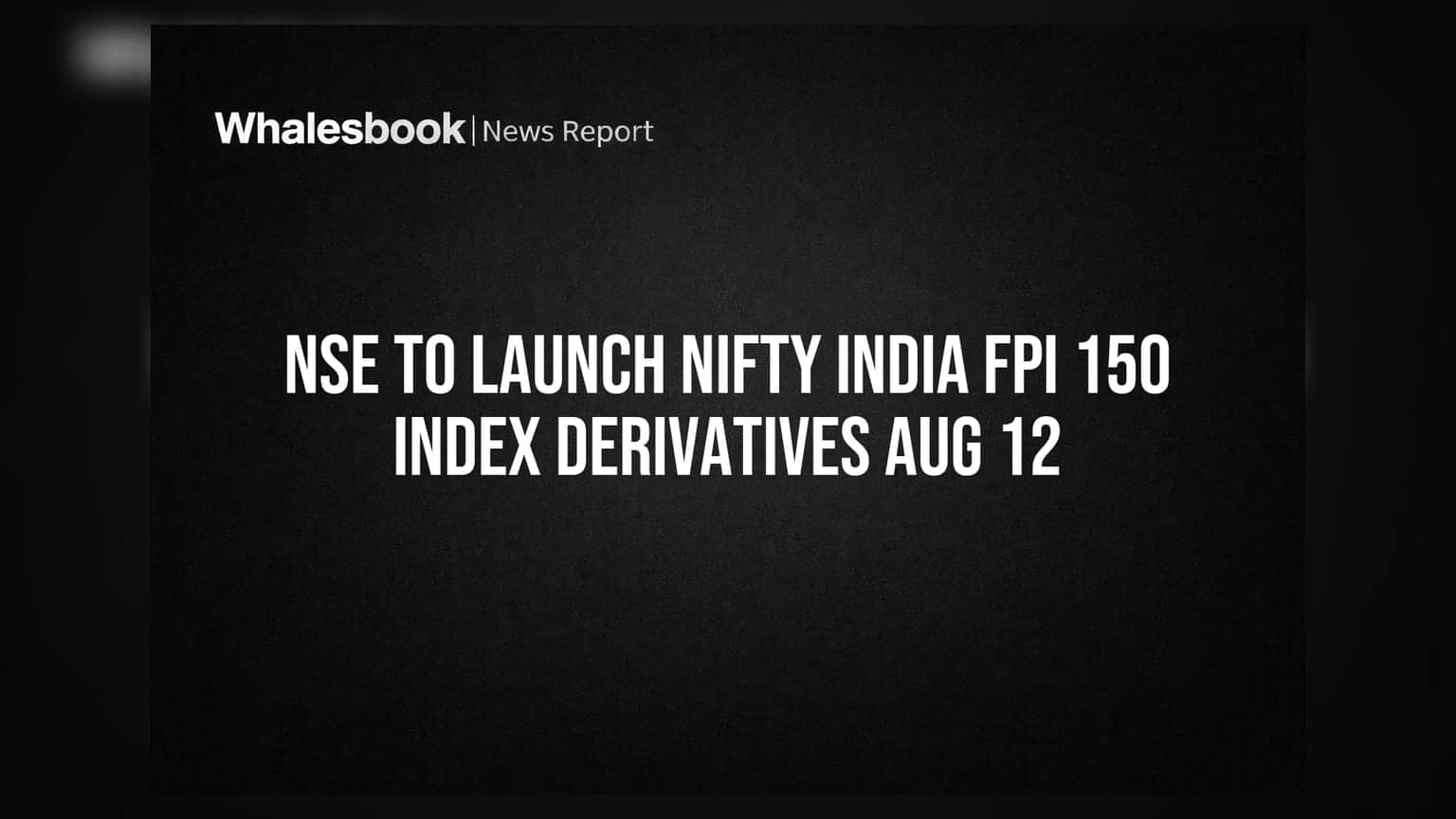 NSE to Launch Nifty India FPI 150 Index Derivatives Aug 12