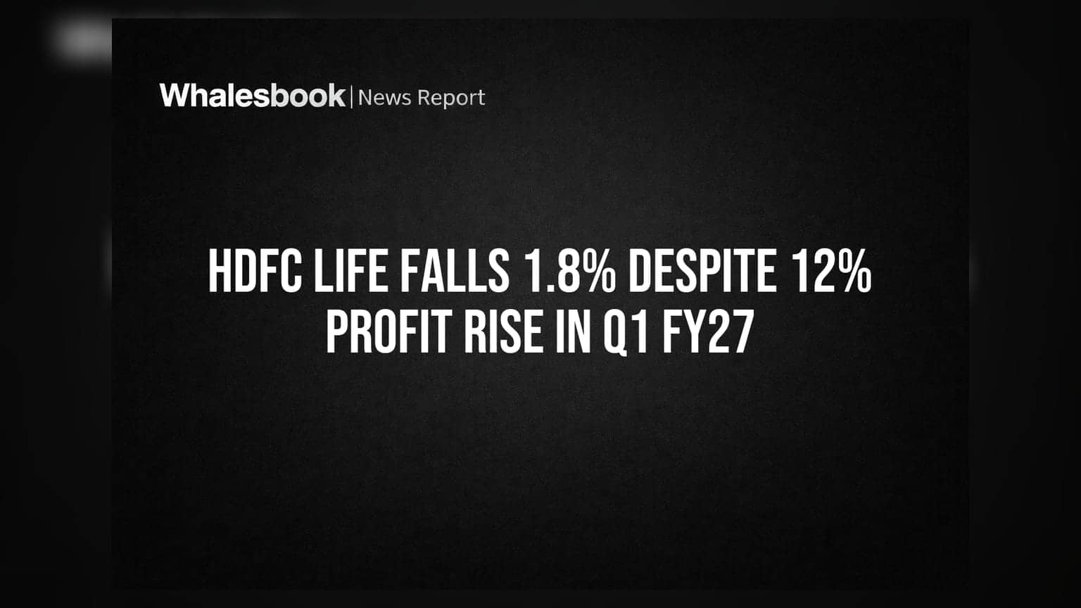 HDFC Life Falls 1.8% Despite 12% Profit Rise in Q1 FY27