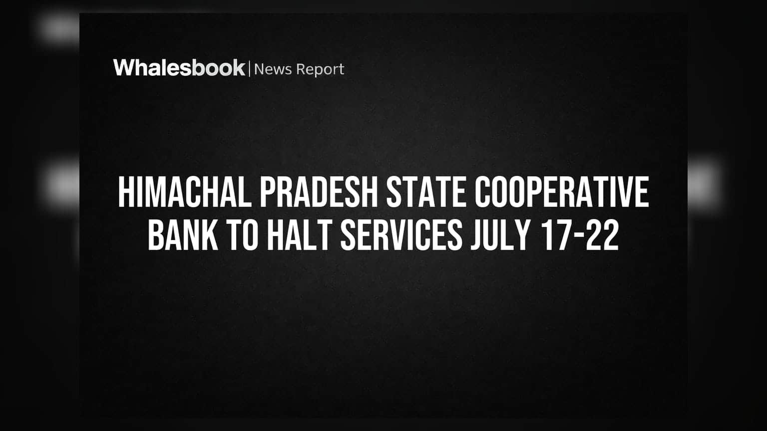 Himachal Pradesh State Cooperative Bank to Halt Services July 17-22