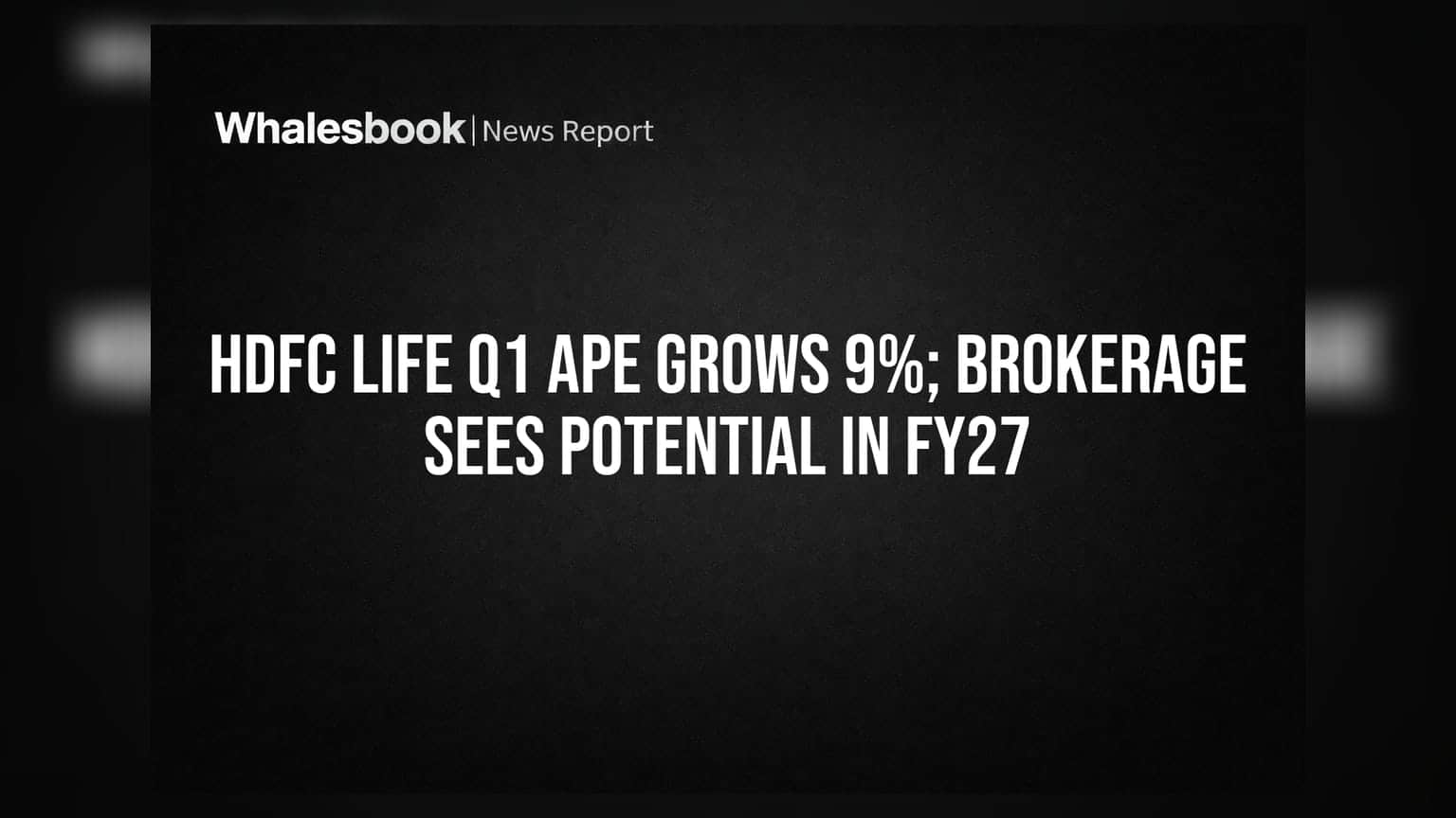 HDFC Life Q1 APE Grows 9%; Brokerage Sees Potential in FY27