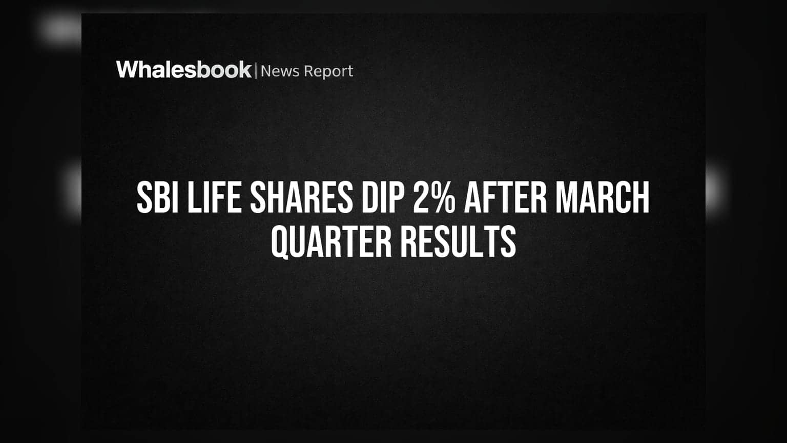 SBI Life Shares Dip 2% After March Quarter Results