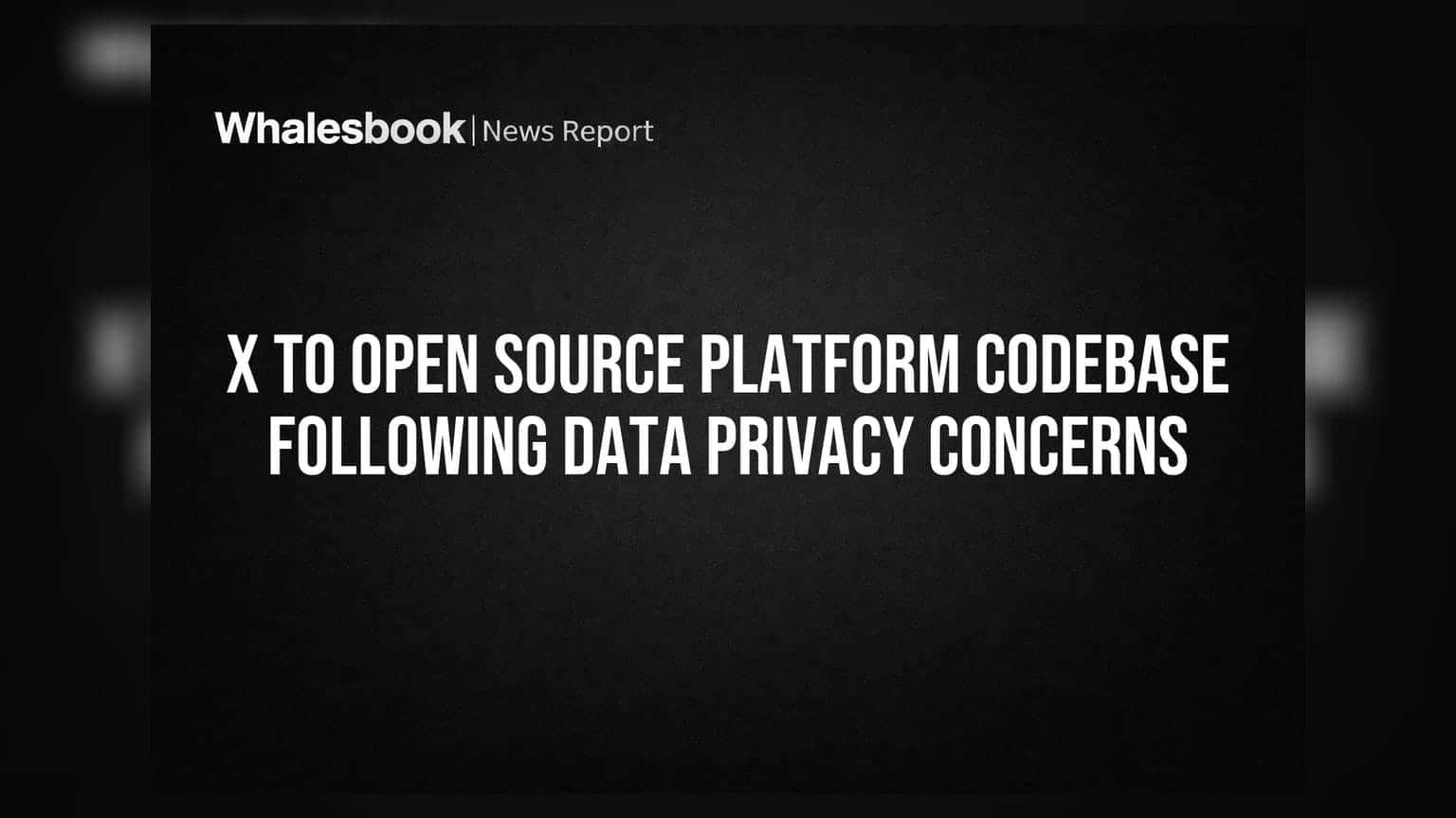 X to Open Source Platform Codebase Following Data Privacy Concerns