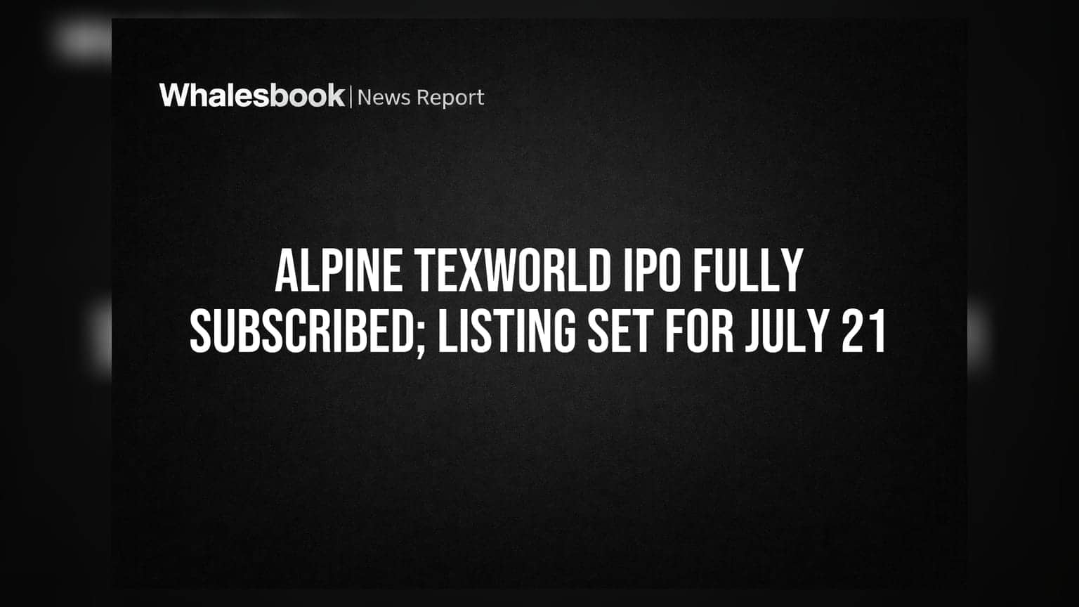 Alpine Texworld IPO Fully Subscribed; Listing Set for July 21