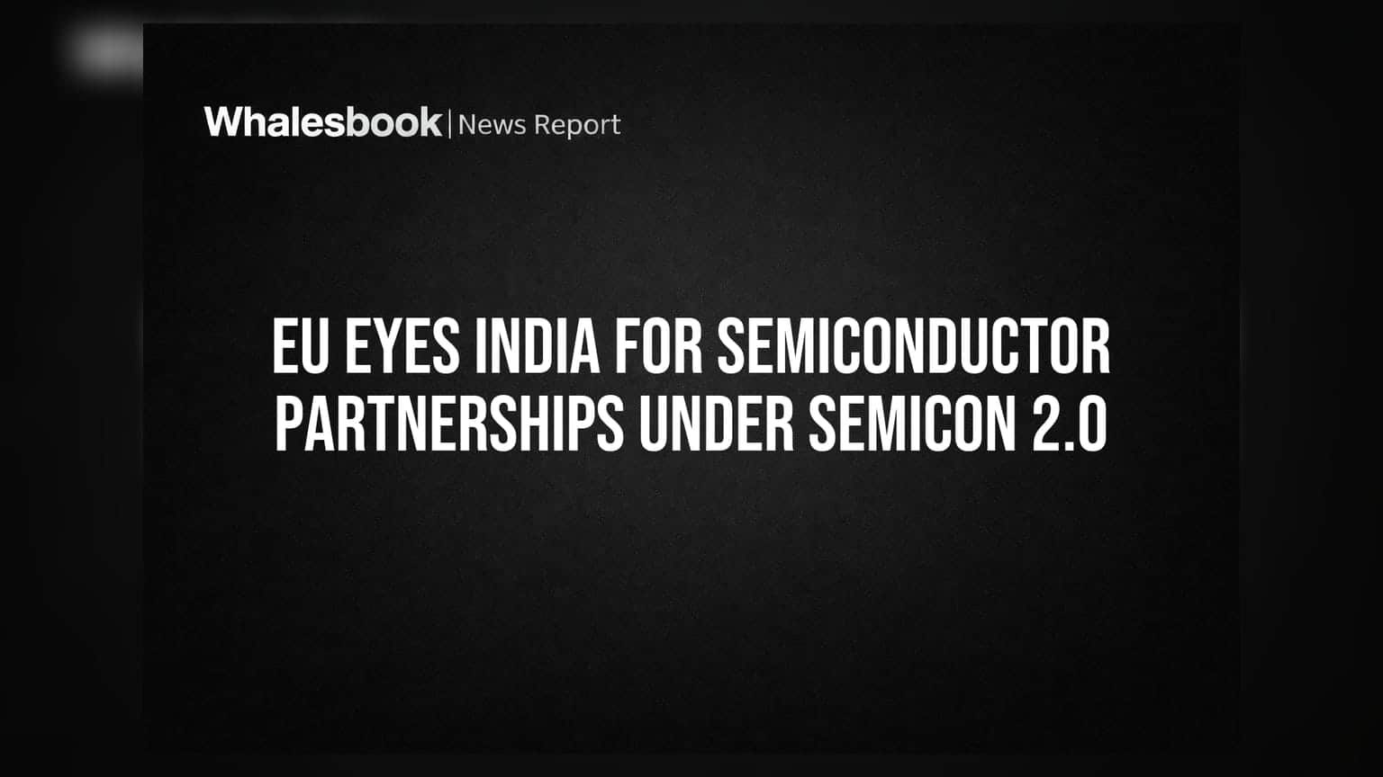 EU Eyes India for Semiconductor Partnerships Under Semicon 2.0