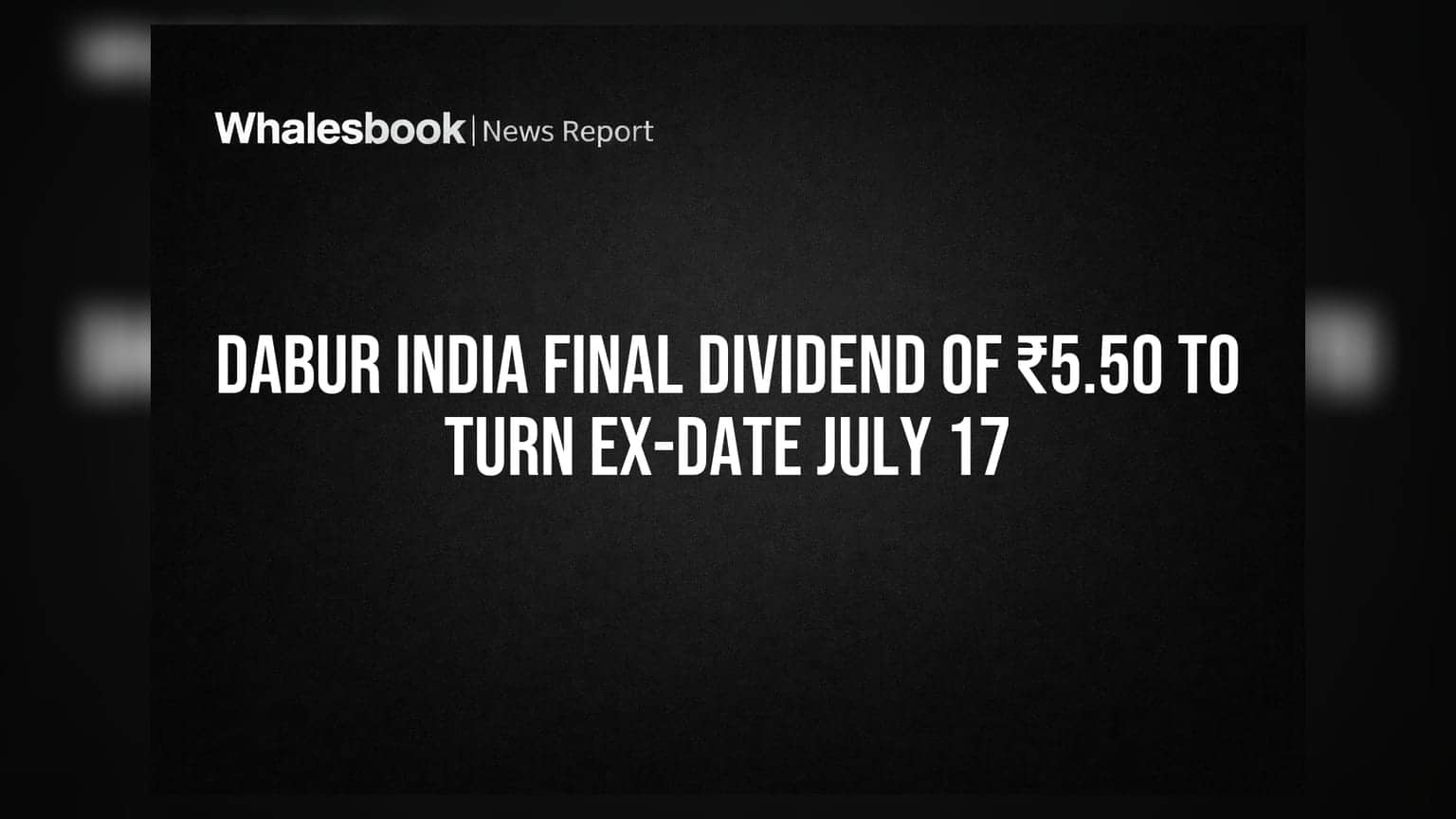 Dabur India Final Dividend of ₹5.50 to Turn Ex-Date July 17