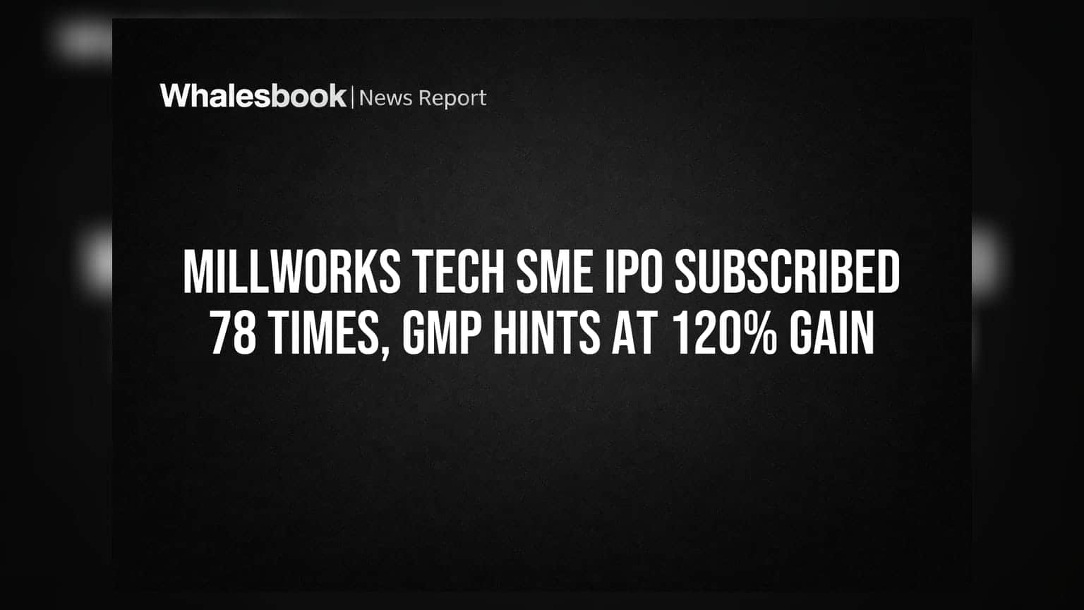 Millworks Tech SME IPO Subscribed 78 Times, GMP Hints at 120% Gain