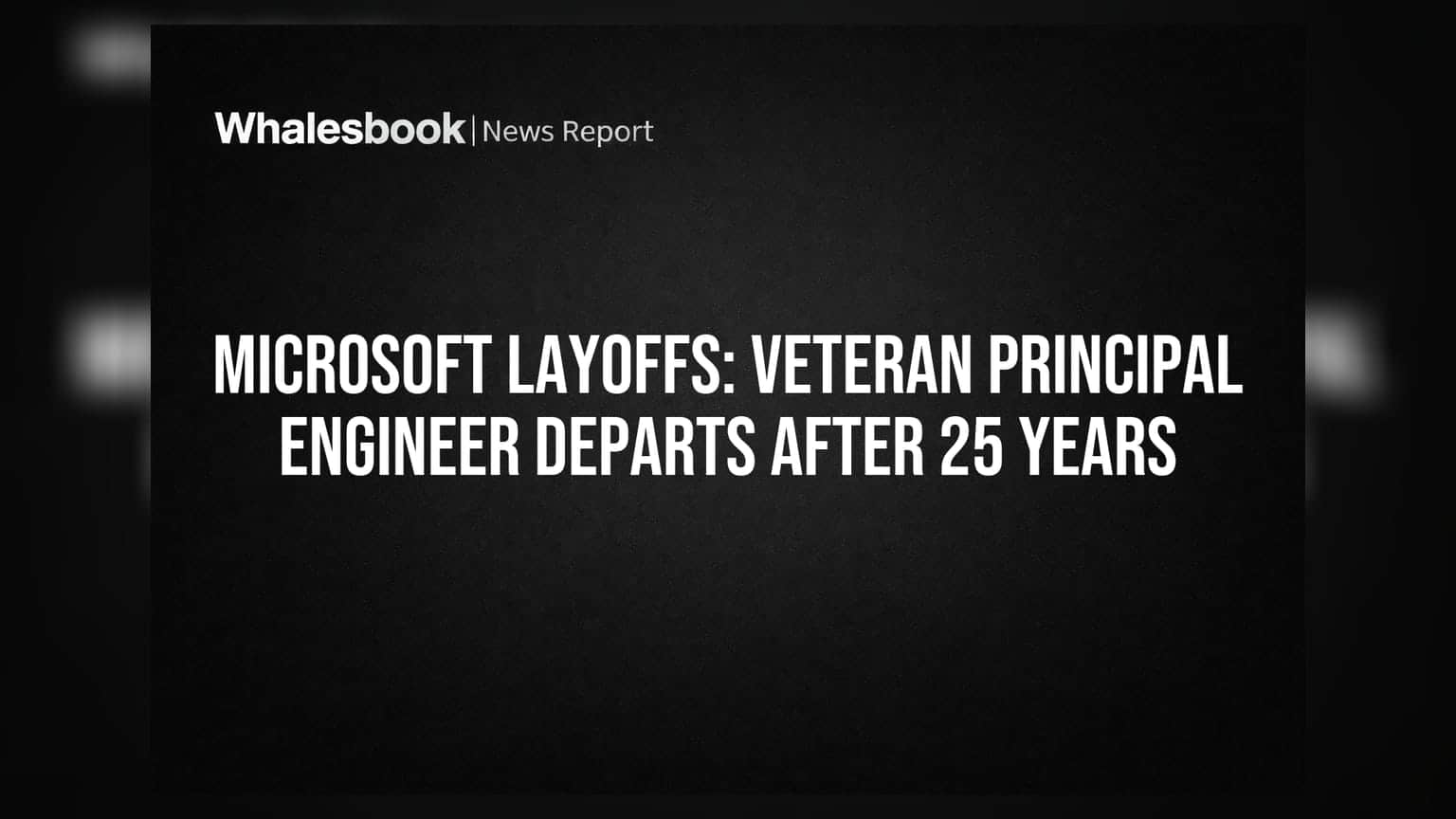 Microsoft Layoffs: Veteran Principal Engineer Departs After 25 Years