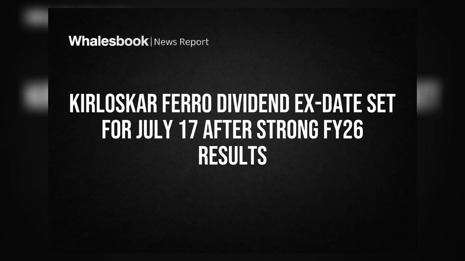 Kirloskar Ferro Share: FY26 मध्ये कंपनीचा दमदार परफॉर्मन्स, ₹3 डिव्हिडंड जाहीर!
