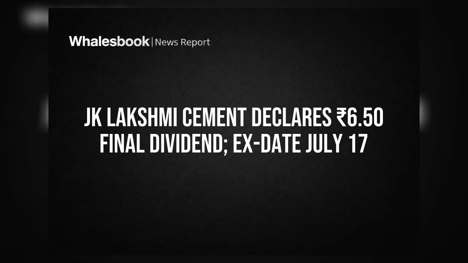 JK Lakshmi Cement: ₹6.50 चा फायनल डिव्हिडंड जाहीर! एक्स-डेट 17 जुलै