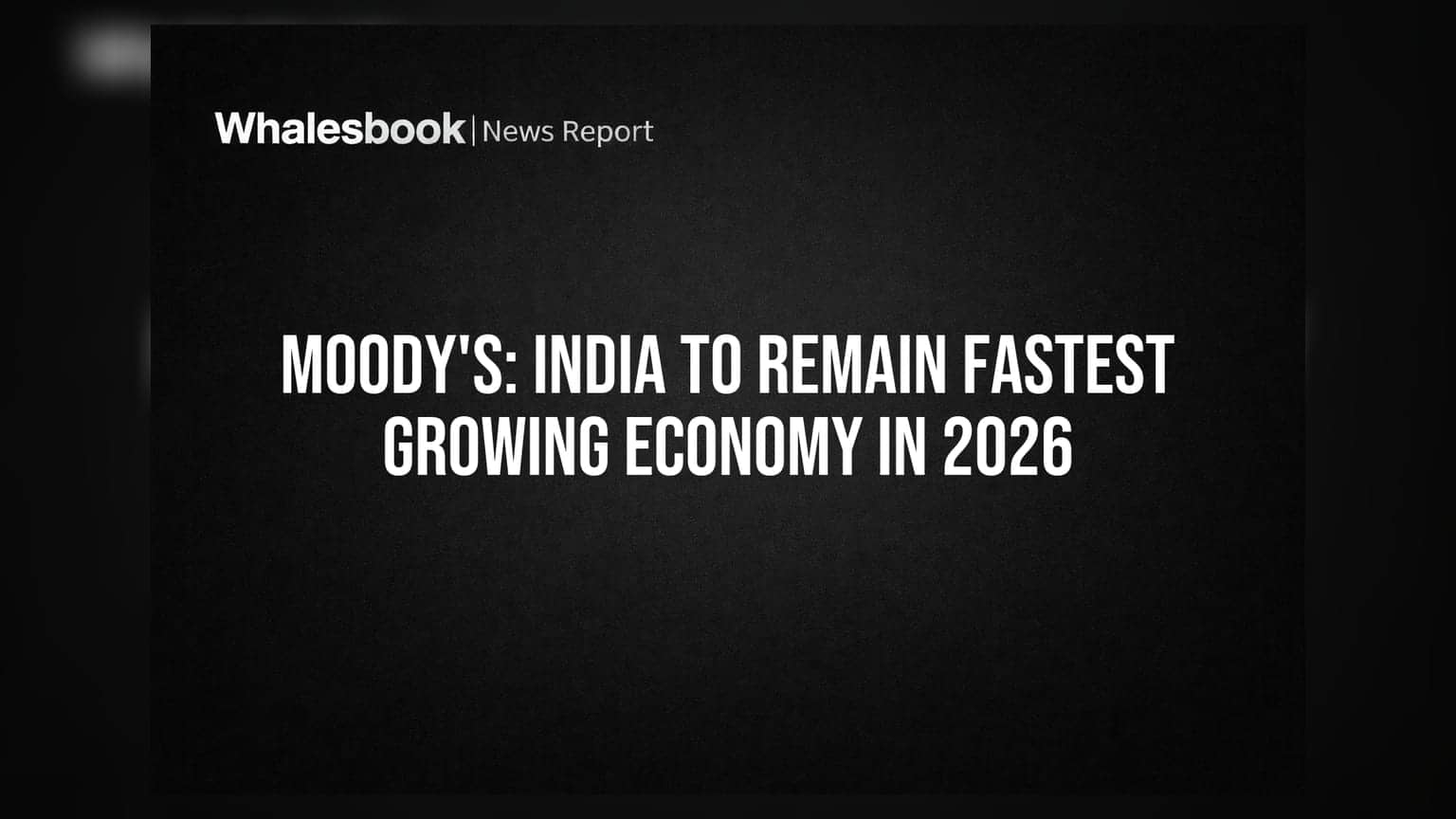 Moody's: ਭਾਰਤ 2026 ਵਿੱਚ ਵੀ ਰਹੇਗਾ ਸਭ ਤੋਂ ਤੇਜ਼ੀ ਨਾਲ ਵਧਣ ਵਾਲੀ ਅਰਥਵਿਵਸਥਾ