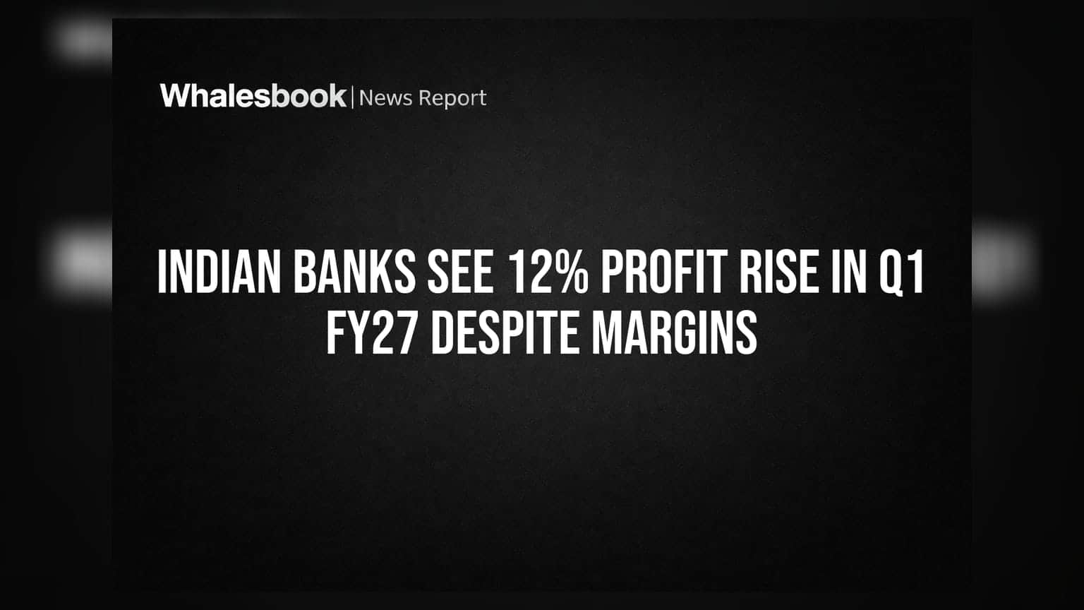 Indian Banks: नफ्यात वाढ, पण मार्जिनवर दबाव! Q1 FY27 चे आकडे काय सांगतात?