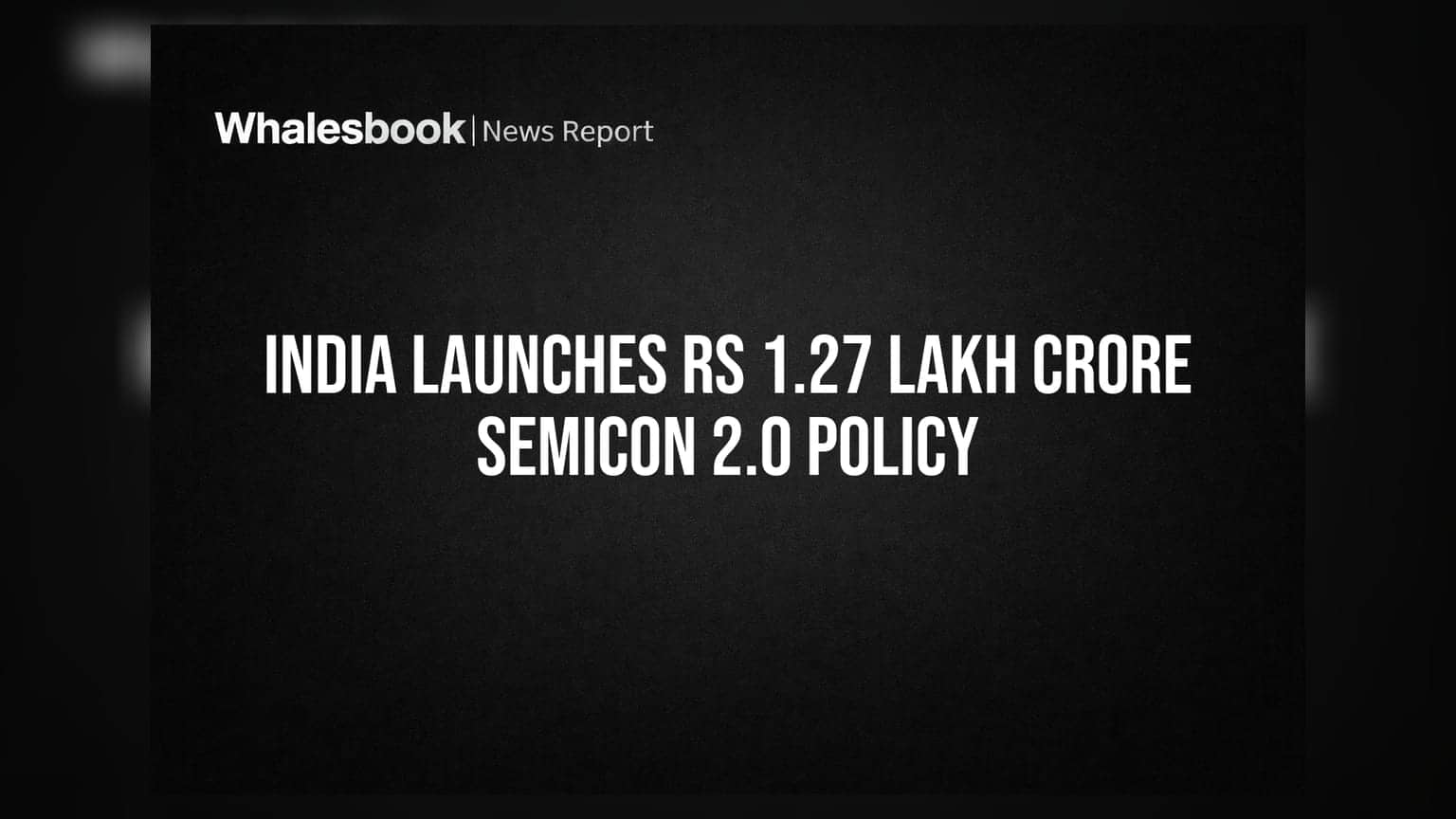 India Launches Rs 1.27 Lakh Crore Semicon 2.0 Policy