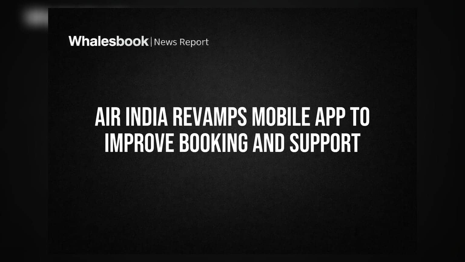 Air India Mobile App Update: बुकिंग आणि सपोर्ट आता अधिक जलद!