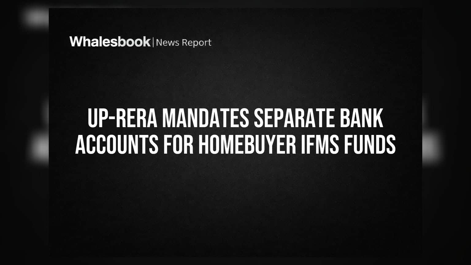 UP-RERA Mandates Separate Bank Accounts for Homebuyer IFMS Funds