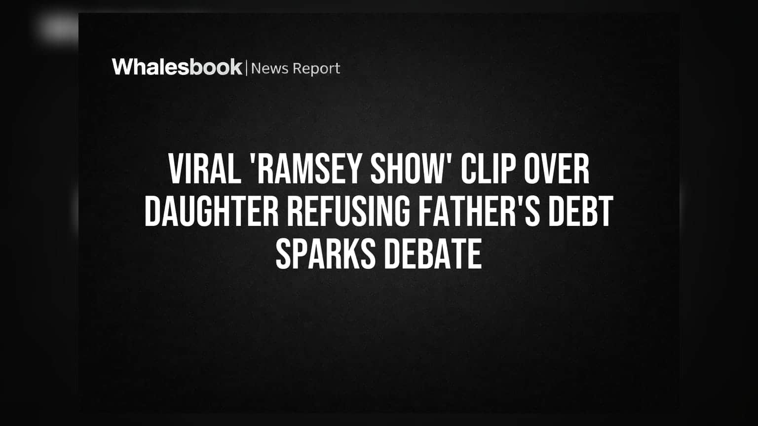 Viral 'Ramsey Show' Clip Over Daughter Refusing Father's Debt Sparks Debate