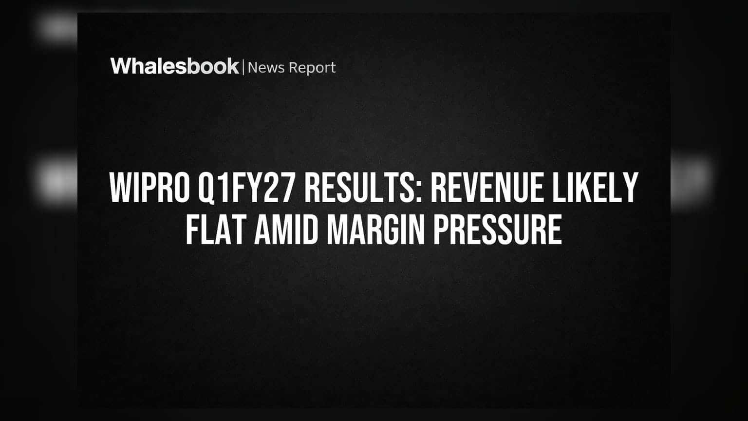 Wipro Q1FY27 Results: कमाई स्थिर, पण नफ्यावर दबाव येण्याची शक्यता