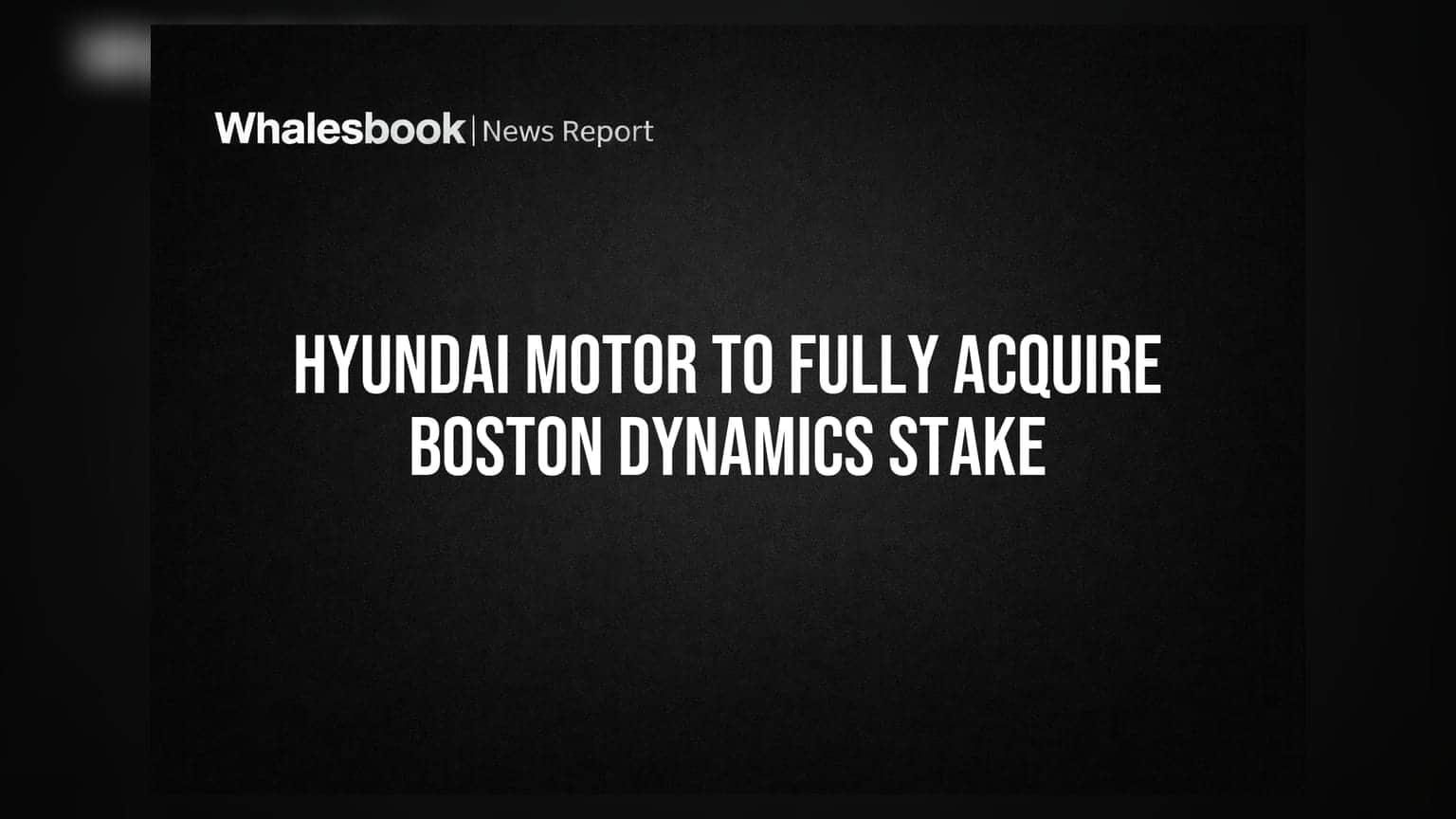 Hyundai Motor to Fully Acquire Boston Dynamics Stake