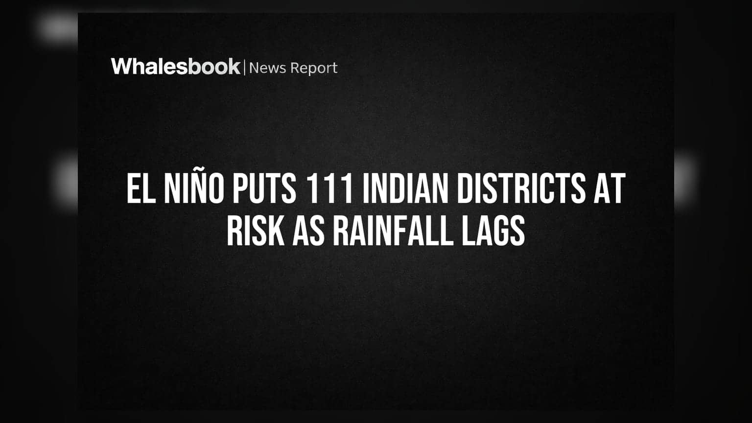 El Niño Puts 111 Indian Districts At Risk As Rainfall Lags