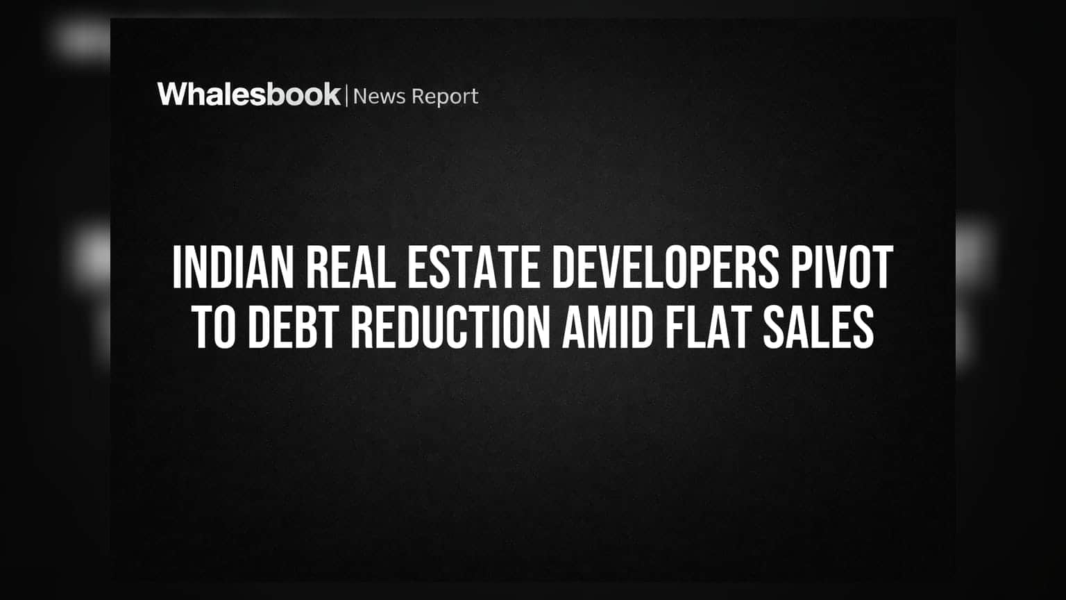 Indian Real Estate: પ્રોપર્ટી સેક્ટરમાં દેવું ઘટાડવા પર ભાર, વેચાણમાં સ્થિરતા