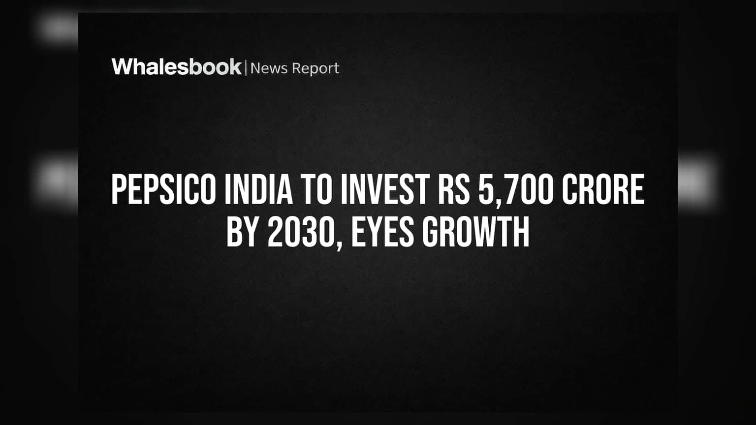 PepsiCo India: ધમાકેદાર રોકાણ! 2030 સુધીમાં ₹5,700 કરોડનું ભંડોળ, ઉત્પાદન ક્ષમતા વધારશે