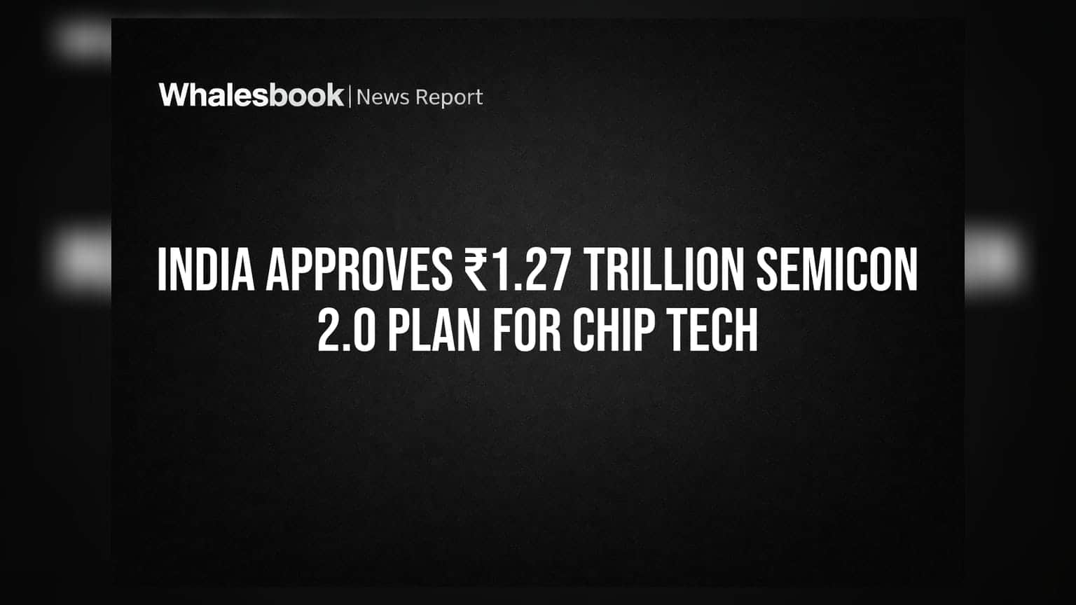 India Approves ₹1.27 Trillion Semicon 2.0 Plan for Chip Tech