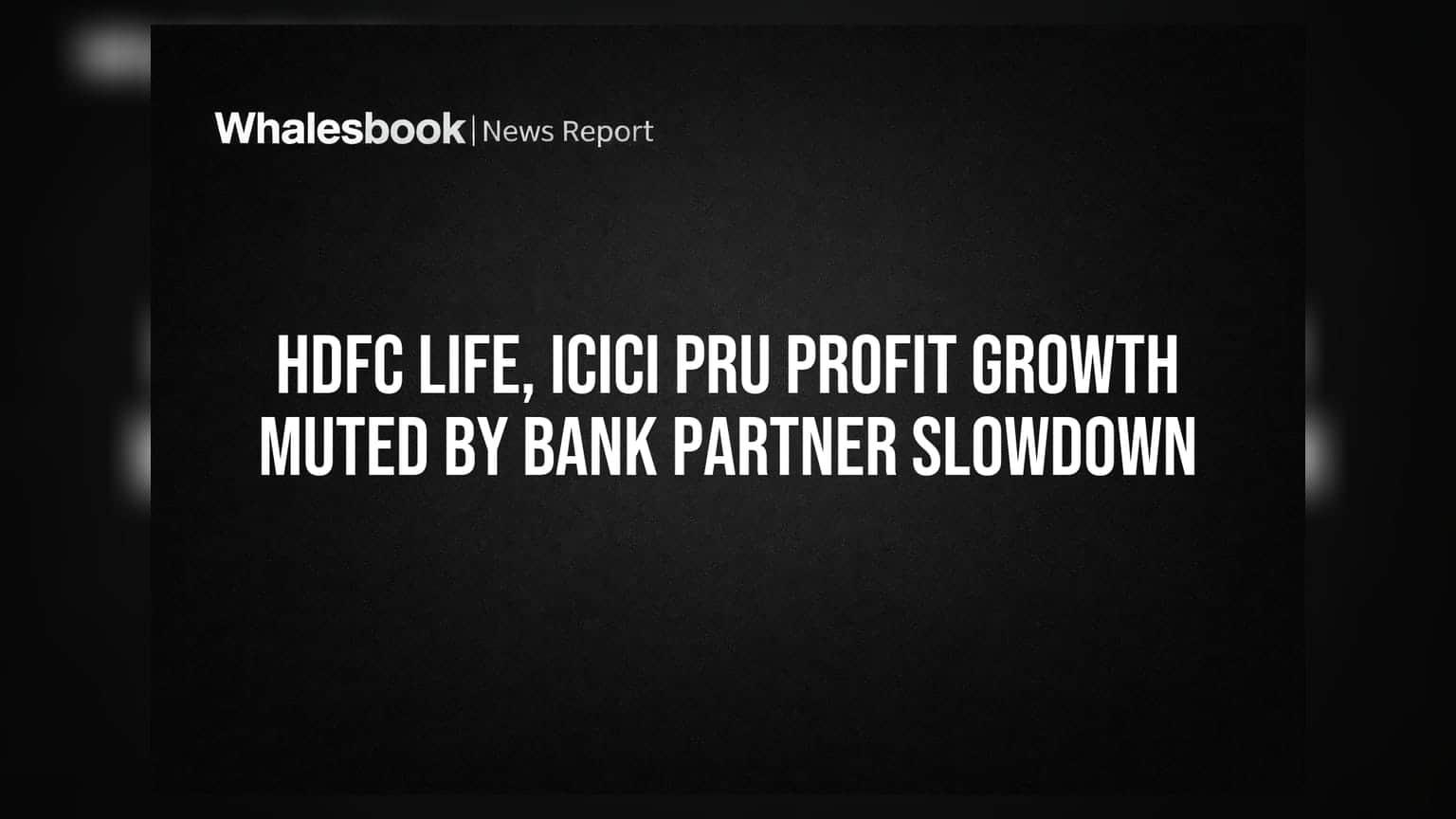 HDFC Life ਤੇ ICICI Pru: ਬੈਂਕ ਪਾਰਟਨਰਾਂ ਦੀ ਸੁਸਤ ਰਫਤਾਰ ਕਾਰਨ ਪ੍ਰੋਫਿਟ ਗਰੋਥ 'ਤੇ ਅਸਰ