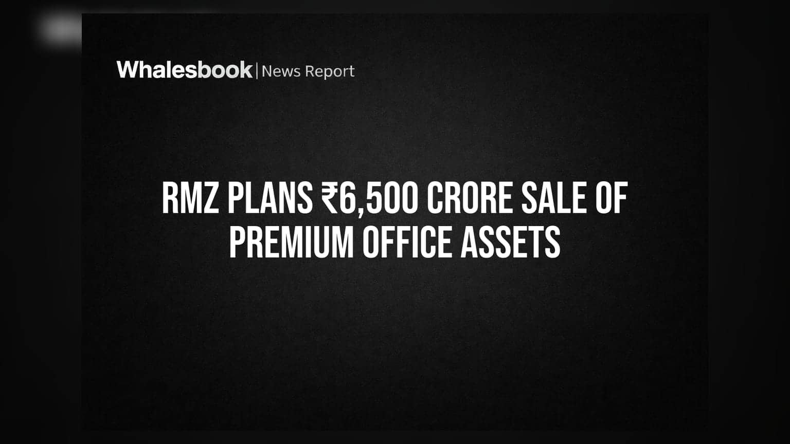 RMZ Plans ₹6,500 Crore Sale of Premium Office Assets