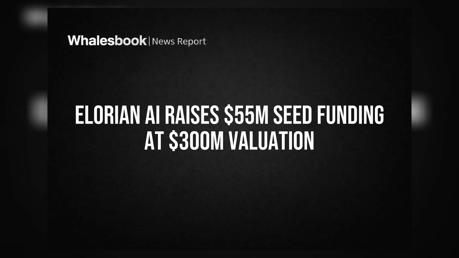 Elorian AI Raises $55M Seed Funding at $300M Valuation