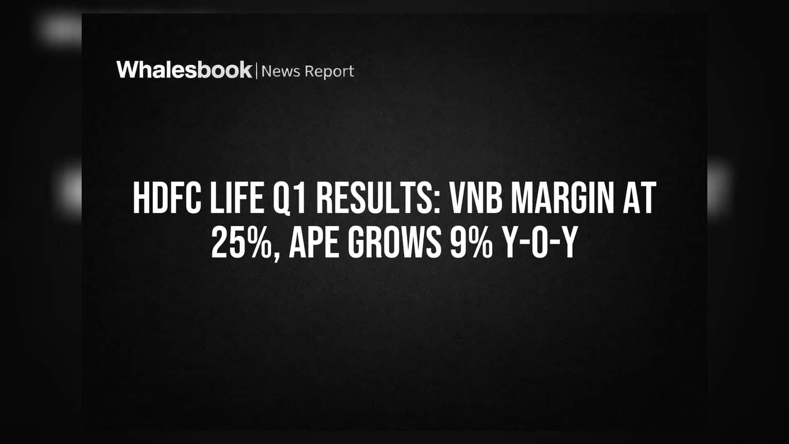 HDFC Life Q1 ఫలితాలు: VNB మార్జిన్ **25%** వద్ద నిలకడ, APE **9%** వృద్ధి