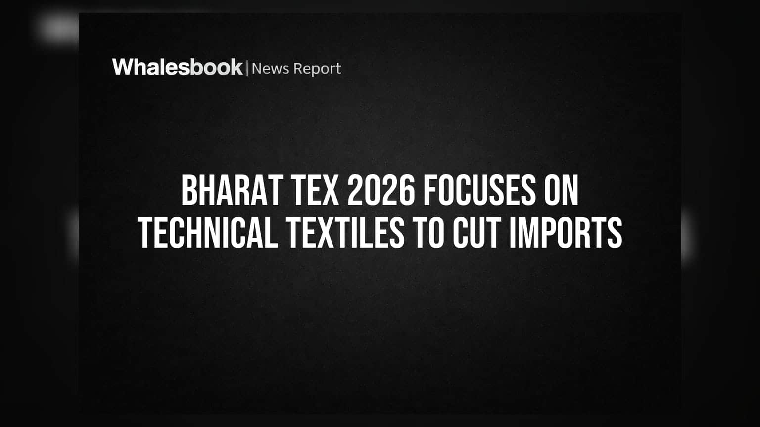 Bharat Tex 2026 Focuses on Technical Textiles to Cut Imports