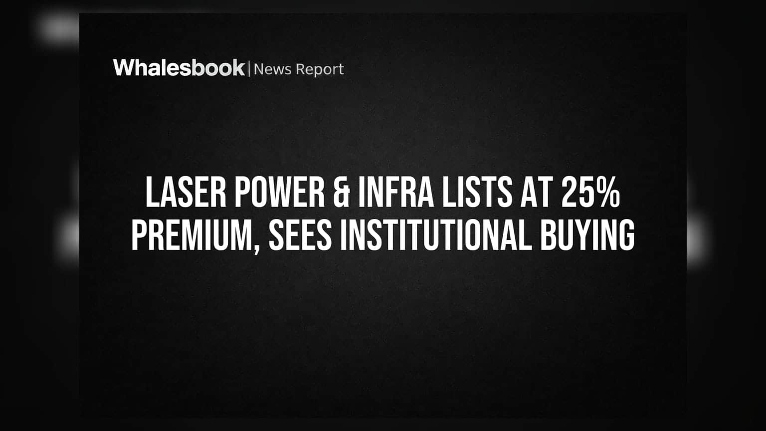 Laser Power & Infra IPO: शेयर बाजार में जोरदार एंट्री! IPO प्राइस से **25%** ऊपर खुला, इंस्टीट्यूशनल बाइंग से तेजी