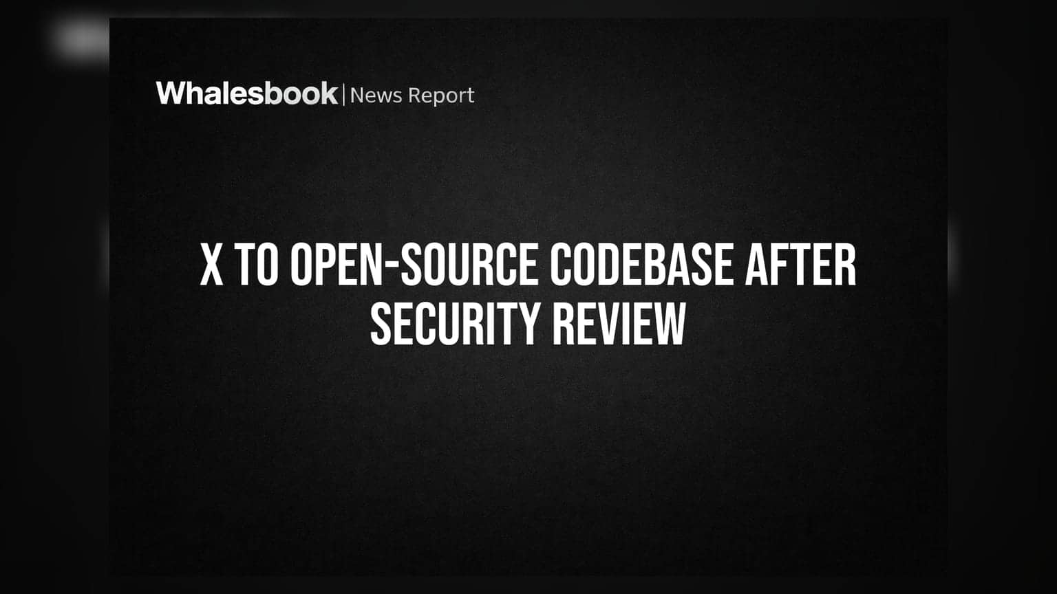 X to Open-Source Codebase After Security Review