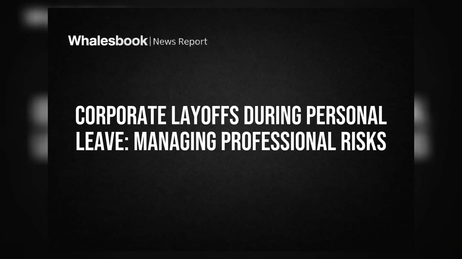Corporate Layoffs During Personal Leave: Managing Professional Risks