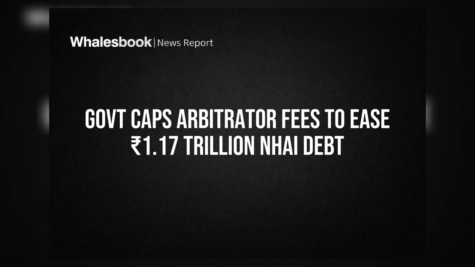 Govt Caps Arbitrator Fees to Ease ₹1.17 Trillion NHAI Debt
