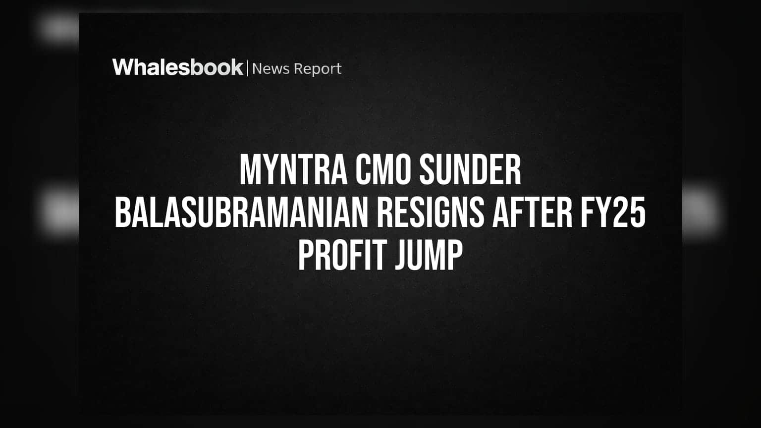 Myntra CMO Sunder Balasubramanian Resigns After FY25 Profit Jump