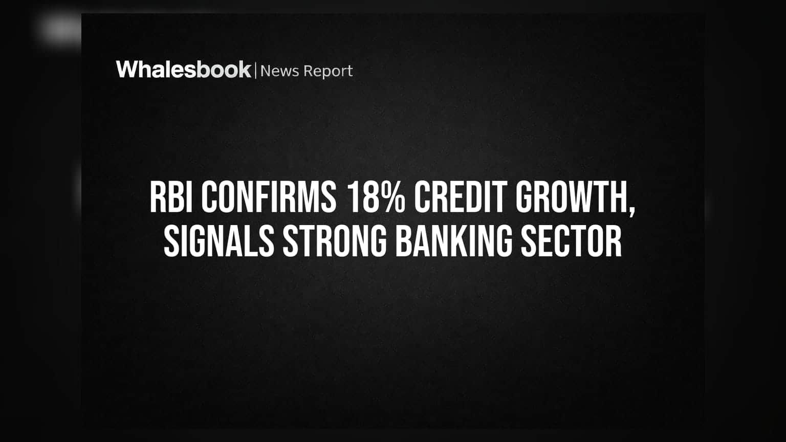 RBI ने दिली दिलासादायक बातमी: बँकिंग क्षेत्राची क्रेडिट ग्रोथ **18%**, मजबूत स्थिती कायम