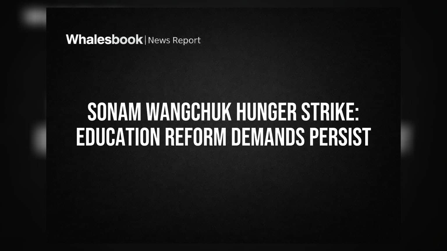 Sonam Wangchuk Hunger Strike: Education Reform Demands Persist
